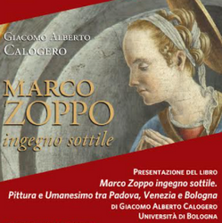 Marco Zoppo ingegno sottile. Pittura e Umanesimo  tra Padova, Venezia  e Bologna